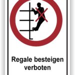 Schild mit dem Hinweis "Regale besteigen verboten" und einem Symbol, das das Besteigen von Regalen verbietet, um Sicherheit in Lagerhäusern oder Geschäften zu gewährleisten.