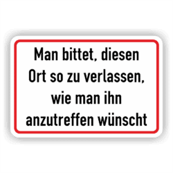 Hinweis- Schild Man bittet, diesen Ort so zu verlassen, wie man Ihn anzutreffen wünscht