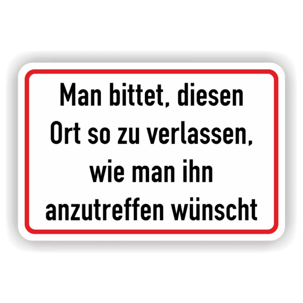 Hinweis- Schild Man bittet, diesen Ort so zu verlassen, wie man Ihn anzutreffen wünscht