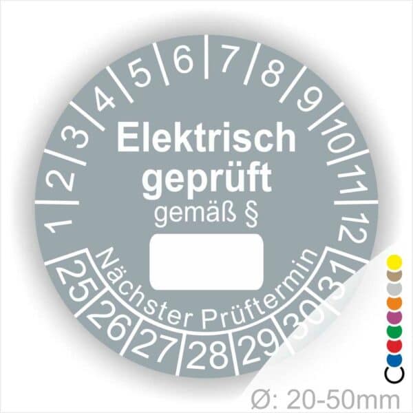 Pruefplakette mit Text Elektrisch geprüft gemäß Paragrapf als Zeichen und Beschriftungfeld zum eintragen des Paragraphs Farbe- Grau Startjahr- 25 mit Monatszahlen Oben und Jahreszahlen Unten Form ist Rund